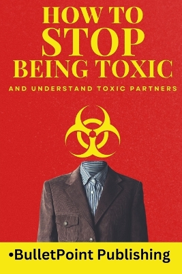 Book cover for How to Stop Being Toxic and Understand Toxic Partners