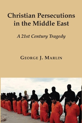 Book cover for Christian Persecutions in the Middle East - A 21st Century Tragedy