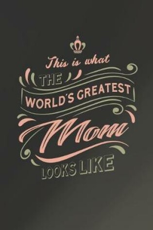 Cover of This Is What The World's Greatest Mom Looks Like