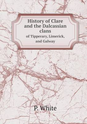 Book cover for History of Clare and the Dalcassian clans of Tipperary, Limerick, and Galway