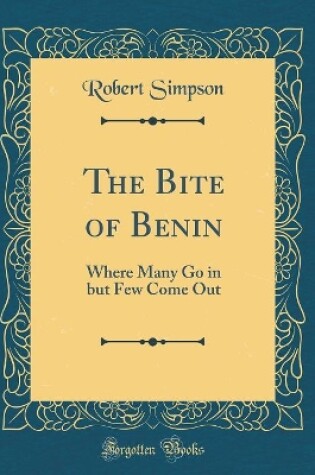 Cover of The Bite of Benin: Where Many Go in but Few Come Out (Classic Reprint)