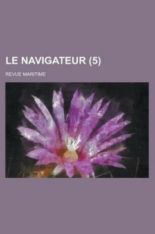 Cover of Le Navigateur (5 ); Revue Maritime