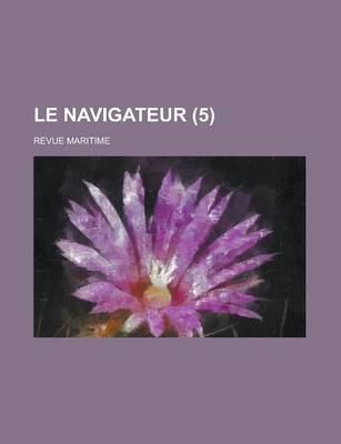 Book cover for Le Navigateur (5 ); Revue Maritime