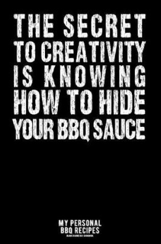 Cover of The Secret To Creativity Is Knowing How To Hide Your BBQ Sauce