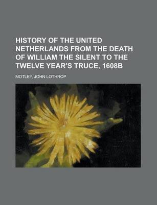 Book cover for History of the United Netherlands from the Death of William the Silent to the Twelve Year's Truce, 1608b