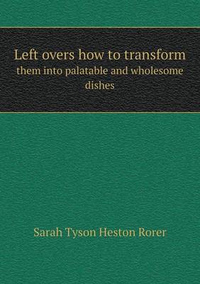 Book cover for Left overs how to transform them into palatable and wholesome dishes