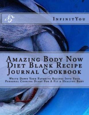 Book cover for Amazing Body Now Diet Blank Recipe Journal Cookbook