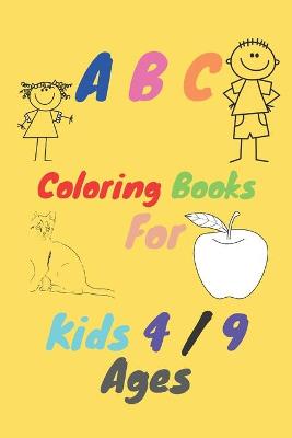 Book cover for A B C Coloring Books For Kids 4/9 Ages