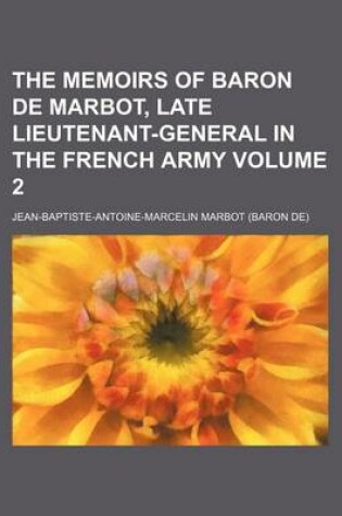 Cover of The Memoirs of Baron de Marbot, Late Lieutenant-General in the French Army Volume 2