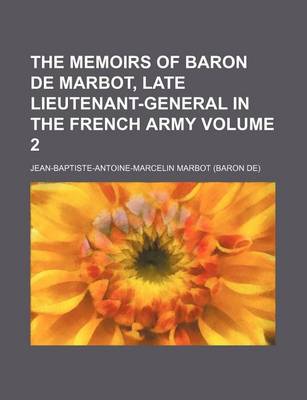 Book cover for The Memoirs of Baron de Marbot, Late Lieutenant-General in the French Army Volume 2