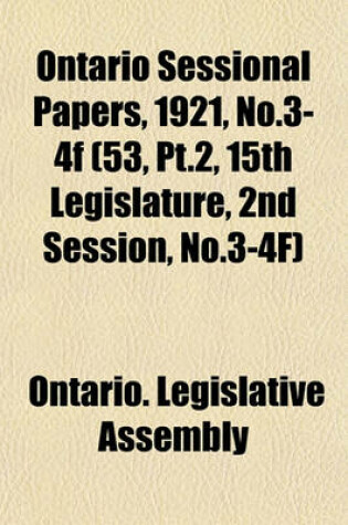 Cover of Ontario Sessional Papers, 1921, No.3-4f (53, PT.2, 15th Legislature, 2nd Session, No.3-4f)