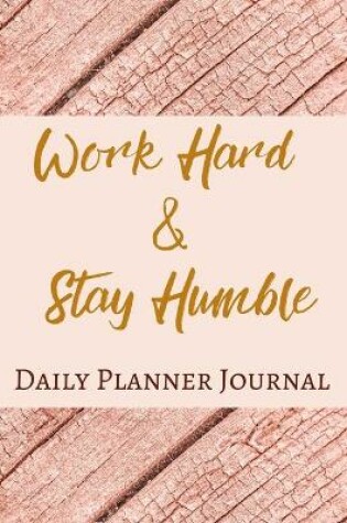 Cover of Work Hard And Stay Humble Daily Planner Journal - Pastel Rose Wine Gold Pink - Abstract Contemporary Modern Design
