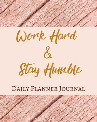 Book cover for Work Hard And Stay Humble Daily Planner Journal - Pastel Rose Wine Gold Pink - Abstract Contemporary Modern Design