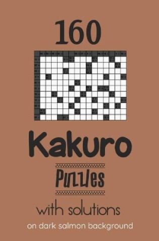 Cover of 160 Kakuro Puzzles with solutions on dark salmon background