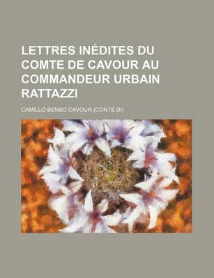 Book cover for Lettres Inedites Du Comte de Cavour Au Commandeur Urbain Rattazzi