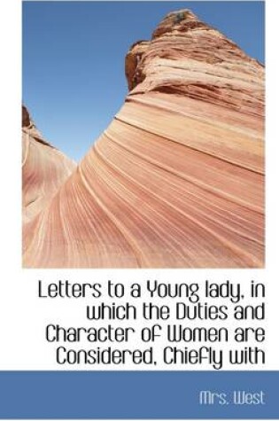 Cover of Letters to a Young Lady, in Which the Duties and Character of Women Are Considered, Chiefly with