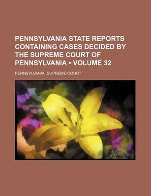 Book cover for Pennsylvania State Reports Containing Cases Decided by the Supreme Court of Pennsylvania (Volume 32 )