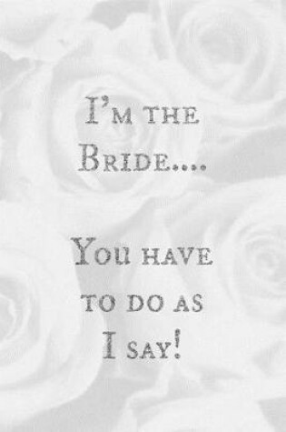 Cover of I'm the Bride...You Have to Do as I Say!