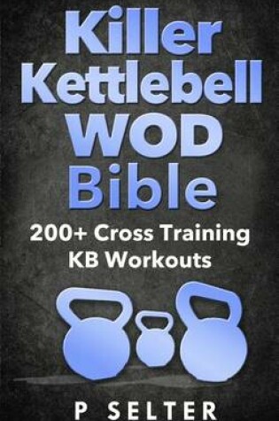 Cover of Killer Kettlebell WOD Bible