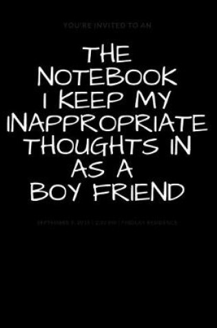 Cover of The Notebook I Keep My Inappropriate Thoughts In As A Boy Friend