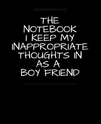 Book cover for The Notebook I Keep My Inappropriate Thoughts In As A Boy Friend