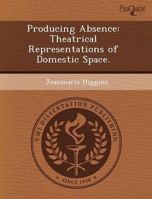 Book cover for Producing Absence: Theatrical Representations of Domestic Space