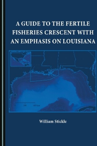 Cover of A Guide to the Fertile Fisheries Crescent with an Emphasis on Louisiana