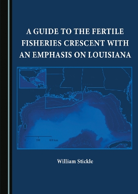 Book cover for A Guide to the Fertile Fisheries Crescent with an Emphasis on Louisiana