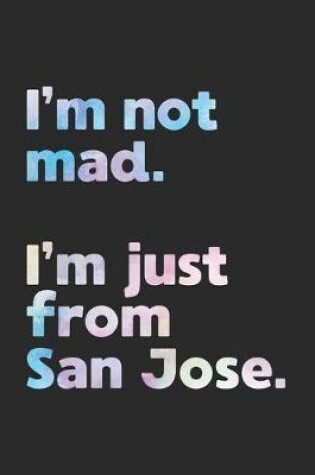 Cover of I'm not mad. I'm just from San Jose.