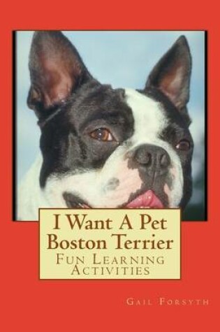 Cover of I Want A Pet Boston Terrier