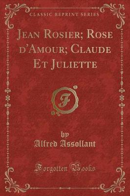 Book cover for Jean Rosier; Rose d'Amour; Claude Et Juliette (Classic Reprint)