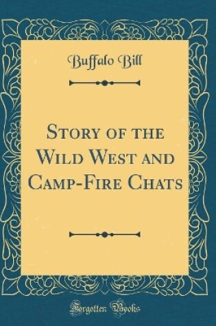 Cover of Story of the Wild West and Camp-Fire Chats (Classic Reprint)