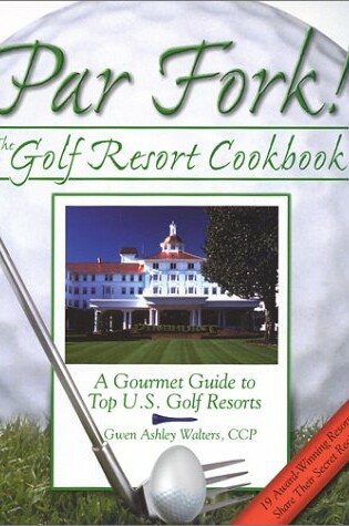 Cover of Par Fork! the Golf Resort Cookbook