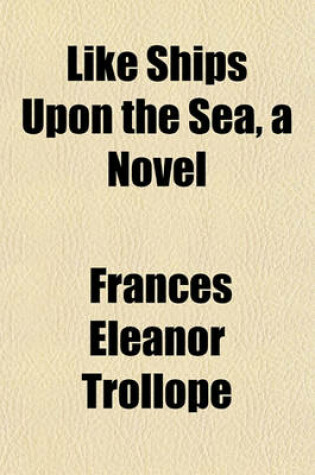 Cover of Like Ships Upon the Sea, a Novel