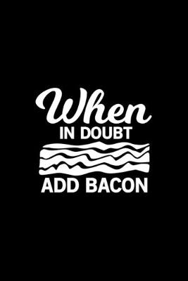 Cover of When In Doubt Add Bacon