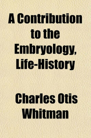 Cover of A Contribution to the Embryology, Life-History & Classification of the Dicyemids