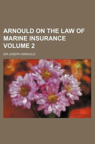 Cover of Arnould on the Law of Marine Insurance Volume 2