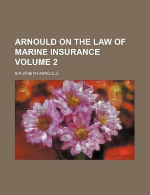 Book cover for Arnould on the Law of Marine Insurance Volume 2