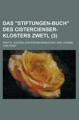 Cover of Das Stiftungen-Buch Des Cistercienser-Klosters Zwetl (3)