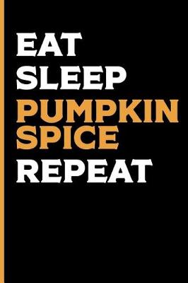 Book cover for Eat Sleep Pumpkin Spice Repeat