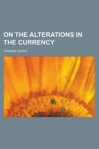 Cover of On the Alterations in the Currency