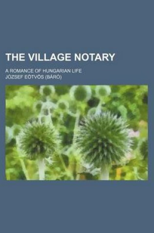 Cover of The Village Notary (Volume 3); A Romance of Hungarian Life