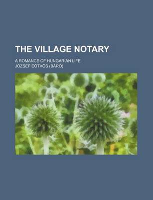 Book cover for The Village Notary (Volume 3); A Romance of Hungarian Life