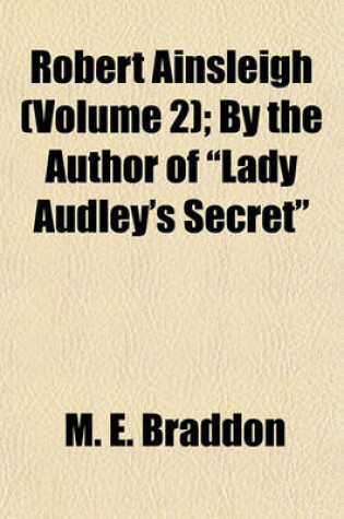 Cover of Robert Ainsleigh (Volume 2); By the Author of "Lady Audley's Secret"