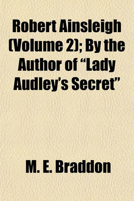 Book cover for Robert Ainsleigh (Volume 2); By the Author of "Lady Audley's Secret"