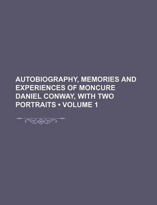 Book cover for Autobiography, Memories and Experiences of Moncure Daniel Conway, with Two Portraits (Volume 1)