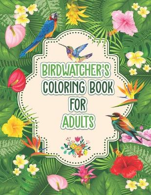 Book cover for Birdwatchers Coloring Book for Adults