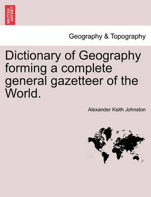 Book cover for Dictionary of Geography Forming a Complete General Gazetteer of the World. Second Edition, Thoroughly Revised and Corrected.