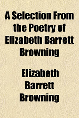 Book cover for A Selection from the Poetry of Elizabeth Barrett Browning