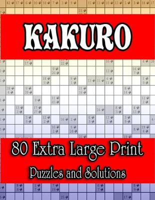Book cover for Kakuro 80 Extra Large Print Puzzles and Solutions